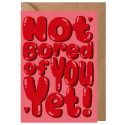 Not Bored Yet Valentines Card